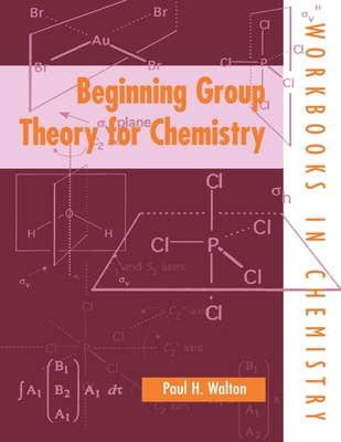 Beginning Group Theory for Chemistry - Walton, Paul H