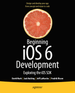 Beginning iOS 6 Development: Exploring the iOS SDK