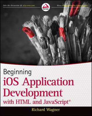 Beginning IOS Application Development with HTML and JavaScript - Wagner, Richard