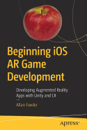 Beginning IOS AR Game Development: Developing Augmented Reality Apps with Unity and C#