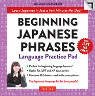 Beginning Japanese Phrases Language Practice Pad: Learn Japanese in Just a Few Minutes Per Day! (Jlpt Level N5 Exam Prep)