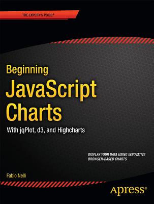 Beginning JavaScript Charts: With Jqplot, D3, and Highcharts - Nelli, Fabio