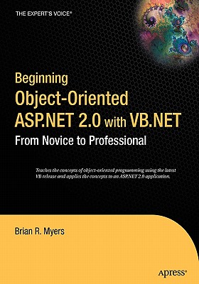 Beginning Object-Oriented ASP.NET 2.0 with VB .Net: From Novice to Professional - Myers, Brian