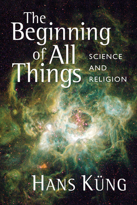 Beginning of All Things: Science and Religion - Kng, Hans