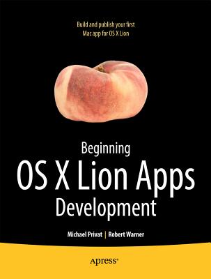 Beginning OS X Lion Apps Development - Warner, Robert, and Privat, Michael