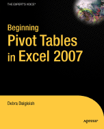 Beginning Pivottables in Excel 2007: From Novice to Professional - Dalgleish, Debra