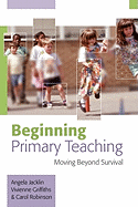 Beginning Primary Teaching: Moving Beyond Survival