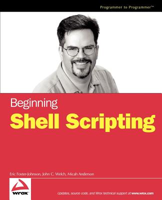 Beginning Shell Scripting - Foster-Johnson, Eric, and Anderson, Micah, and Welch, John C