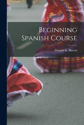 Beginning Spanish Course - Barton, Donald K 1915- (Creator)