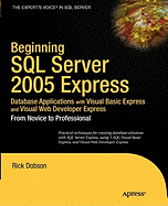 Beginning SQL Server 2005 Express Database Applications with Visual Basic Express and Visual Web Developer Express: From Novice to Professional