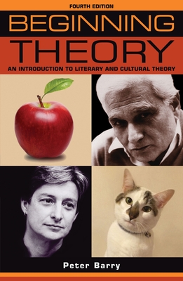 Beginning Theory: An Introduction to Literary and Cultural Theory: Fourth Edition - Barry, Peter