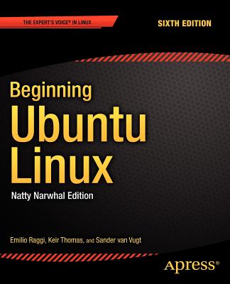 Beginning Ubuntu Linux: Natty Narwhal Edition - Raggi, Emilio, and Thomas, Keir, and Van Vugt, Sander
