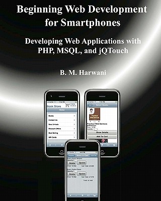 Beginning Web Development for Smartphones: Developing Web Applications with PHP, MSQL, and jQTouch - Harwani, B M