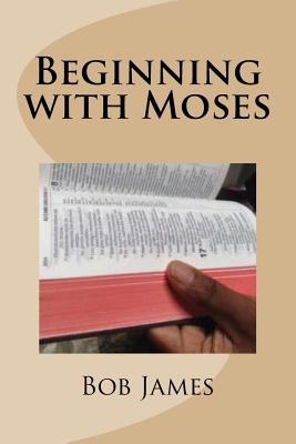 Beginning with Moses: Jesus Explained to Them - James, Bob