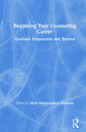 Beginning Your Counseling Career: Graduate Preparation and Beyond