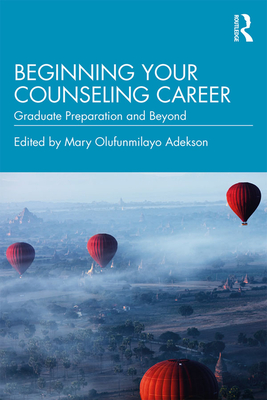 Beginning Your Counseling Career: Graduate Preparation and Beyond - Adekson, Mary Olufunmilayo (Editor)