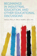 Beginnings in Industrial Education, and Other Educational Discussions