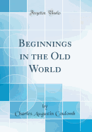 Beginnings in the Old World (Classic Reprint)