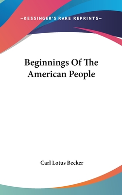 Beginnings Of The American People - Becker, Carl Lotus