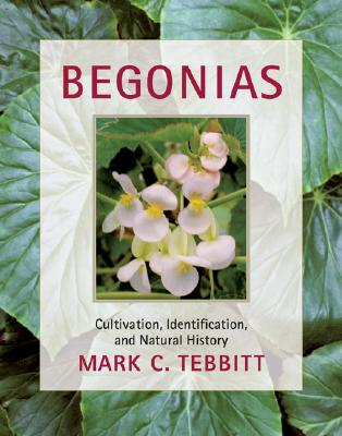 Begonias: Cultivation, Identification, and Natural History - Tebbitt, Mark C