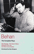 Behan: The Complete Plays: The Hostage/The Quare Fellow/Richard's Cork Leg/And Three One-Act Plays