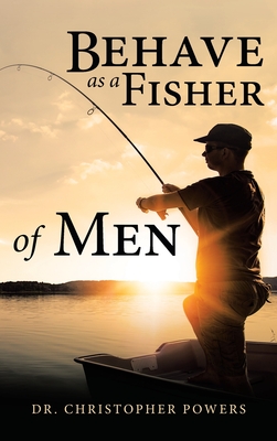 Behave as a Fisher of Men - Powers, Christopher, Dr.