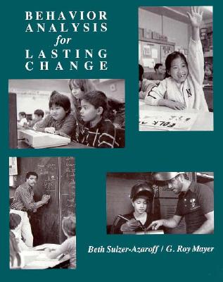 Behavior Analysis for Lasting Change - Sulzer-Azaroff, Beth, and Mayer, G Roy, and Mayer, Roy G