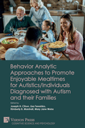 Behavior Analytic Approaches to Promote Enjoyable Mealtimes for Autistics/Individuals Diagnosed with Autism and their Families