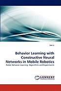 Behavior Learning with Constructive Neural Networks in Mobile Robotics