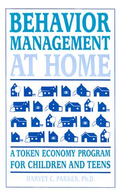Behavior Management at Home: A Token Economy Program for Children and Teens - Parker, Harvey C, PhD