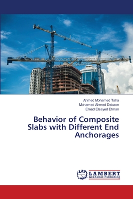 Behavior of Composite Slabs with Different End Anchorages - Taha, Ahmed Mohamed, and Dabaon, Mohamed Ahmed, and Etman, Emad Elsayed