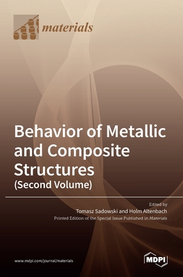 Behavior of Metallic and Composite Structures (Second Volume) - Sadowski, Tomasz (Guest editor), and Altenbach, Holm (Guest editor)