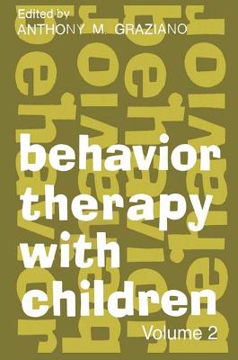 Behavior Therapy with Children: Volume 2 - Graziano, Anthony M. (Editor)