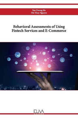 Behavioral Assessments of Using Fintech Services and E-Commerce - Nguyen, Thi Thuy, and Ha, Van Duong