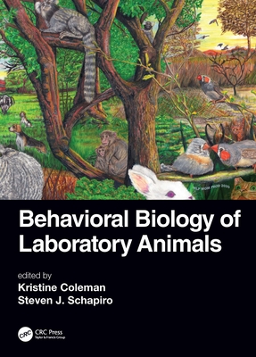 Behavioral Biology of Laboratory Animals - Coleman, Kristine (Editor), and Schapiro, Steven J (Editor)