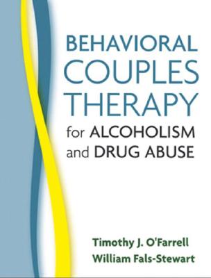 Behavioral Couples Therapy for Alcoholism and Drug Abuse - O'Farrell, Timothy J, Dr., PhD, Abpp, and Fals-Stewart, William, PhD