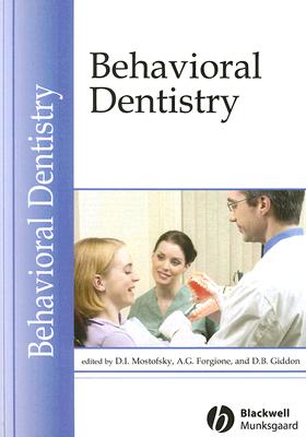 Behavioral Dentistry - Mostofsky, David I (Editor), and Forgione, Albert G (Editor), and Giddon, Donald B (Editor)