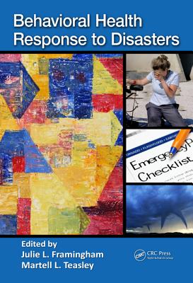 Behavioral Health Response to Disasters - Framingham, Julie (Editor), and Teasley, Martell L (Editor)