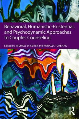 Behavioral, Humanistic-Existential, and Psychodynamic Approaches to Couples Counseling - Reiter, Michael D. (Editor), and Chenail, Ronald J. (Editor)
