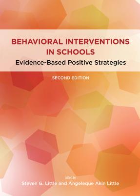 Behavioral Interventions in Schools: Evidence-Based Positive Strategies - Little, Steven G (Editor), and Akin-Little, Angeleque (Editor)