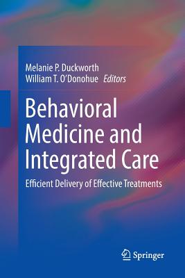 Behavioral Medicine and Integrated Care: Efficient Delivery of Effective Treatments - Duckworth, Melanie P (Editor), and O'Donohue, William T (Editor)