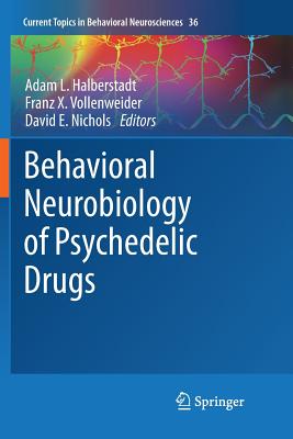 Behavioral Neurobiology of Psychedelic Drugs - Halberstadt, Adam L (Editor), and Vollenweider, Franz X (Editor), and Nichols, David E, Ph.D. (Editor)