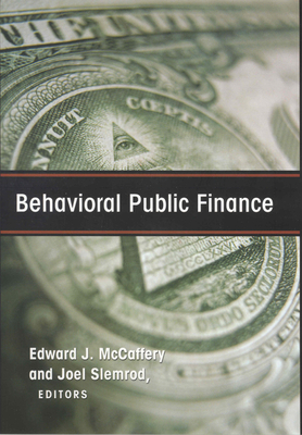Behavioral Public Finance: Toward a New Agenda - McCaffery, Edward J (Editor), and Slemrod, Joel (Editor)