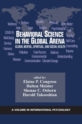 Behavioral Science in the Global Arena: Global Mental, Spiritual, and Social Health - Congress, Elaine P. (Editor), and Meister, Dalton (Editor), and Osborn, Shenae C. (Editor)