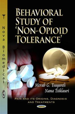 Behavioral Study of 'Non-Opioid' Tolerance - Tsagareli, Merab G, PhD, DSc, and Tisklauri, Nana