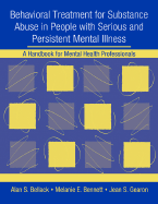 Behavioral Treatment for Substance Abuse in People with Serious and Persistent Mental Illness: A Handbook for Mental Health Professionals