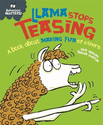 Behaviour Matters: Llama Stops Teasing: A book about making fun of others - Graves, Sue