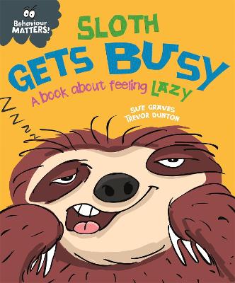 Behaviour Matters: Sloth Gets Busy: A book about feeling lazy - Graves, Sue