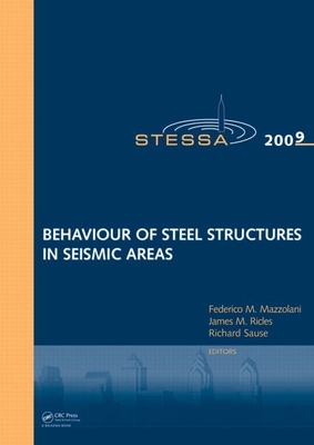 Behaviour of Steel Structures in Seismic Areas: Stessa 2009 - Mazzolani, Federico (Editor), and Ricles, James M (Editor), and Sause, Richard (Editor)