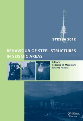 Behaviour of Steel Structures in Seismic Areas: STESSA 2012 - Mazzolani, Federico (Editor), and Herrera, Ricardo (Editor)